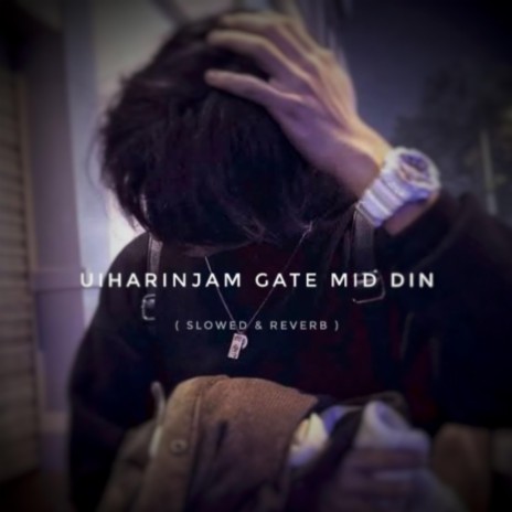 Uiharinjam Gate Mid Din (Slowed & Reverb) | Boomplay Music