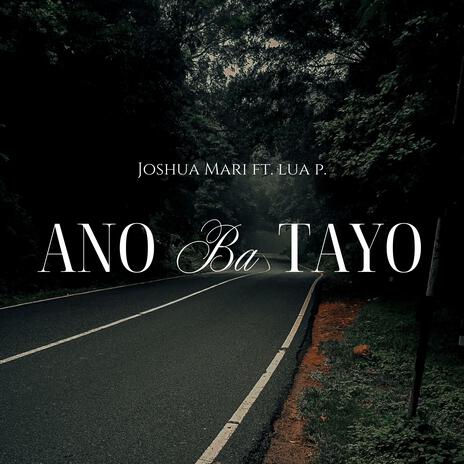 Ano Ba Tayo ft. Lua P. | Boomplay Music