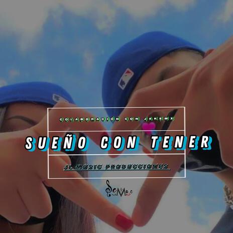 Sueño Con Tener ft. JakeMx | Boomplay Music