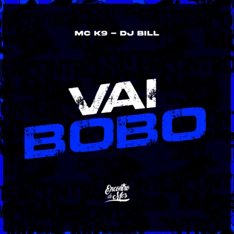 Vai Bobo ft. Mc K9 | Boomplay Music