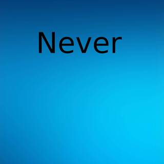 Never