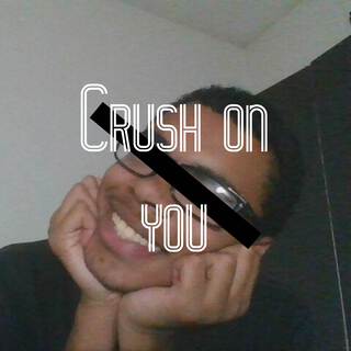 Crush on you