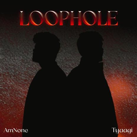 LoopHole ft. Tyaagi