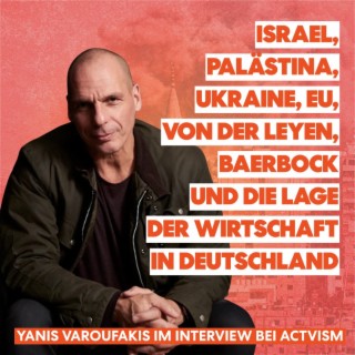 Yanis Varoufakis über Israel, Palästina, Hamas, Gaza, Ukraine, Baerbock, von der Leyen, EU und die deutsche Wirtschaft bei acTVism
