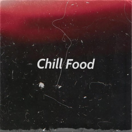 Chill Food | Boomplay Music