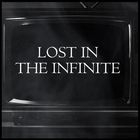 Lost in the Infinite | Boomplay Music