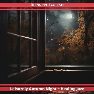 Leisurely Autumn Night ~ Healing Jazz