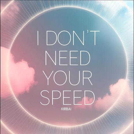 I Don't Need Your Speed (A Cappella Ver.) | Boomplay Music