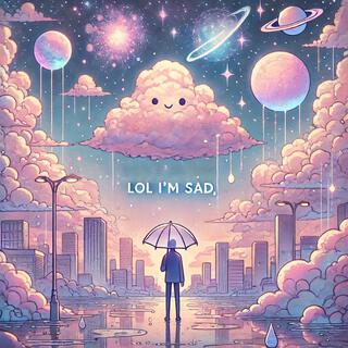 lol I'm Sad lyrics | Boomplay Music