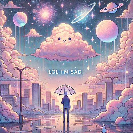 lol I'm Sad | Boomplay Music