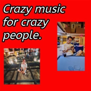 Crazy Music for Crazy People.