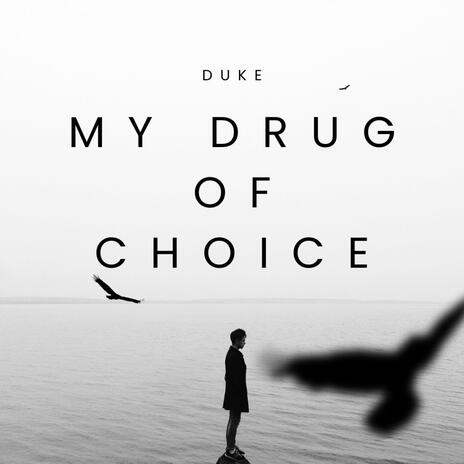 MY DRUG OF CHOICE | Boomplay Music