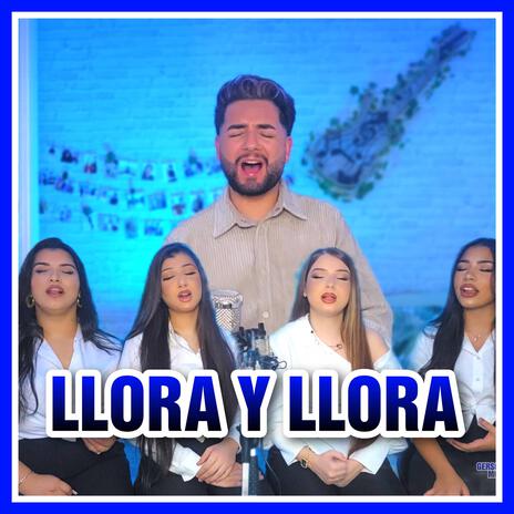 Llora y llora ft. Coro de Pan Bendito | Boomplay Music