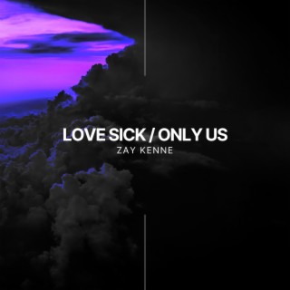 Love Sick / Only Us