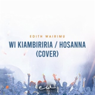 Wi Kiambiriria (Hosanna)