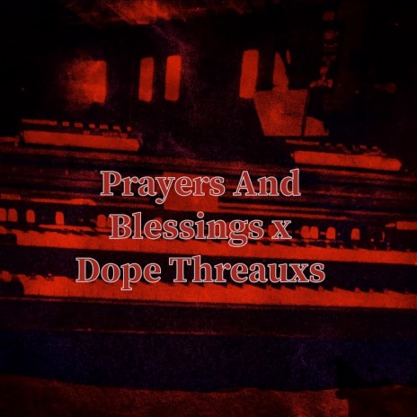 Prayers And Blessings X Dope Threauxs | Boomplay Music