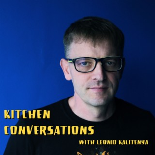 Kitchen Conversations with Leonid Kalitenya