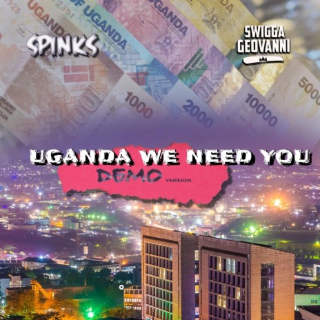 Uganda We Need You (Demo Version) [feat. Swigga Geovanni] | Boomplay Music