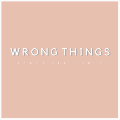 Wrong Things | Boomplay Music