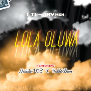 Lola Oluwa (feat. Mustarboi dgb & Freshkid shinor)