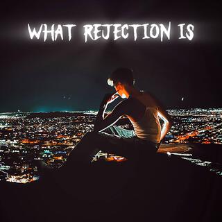 what rejection is lyrics | Boomplay Music