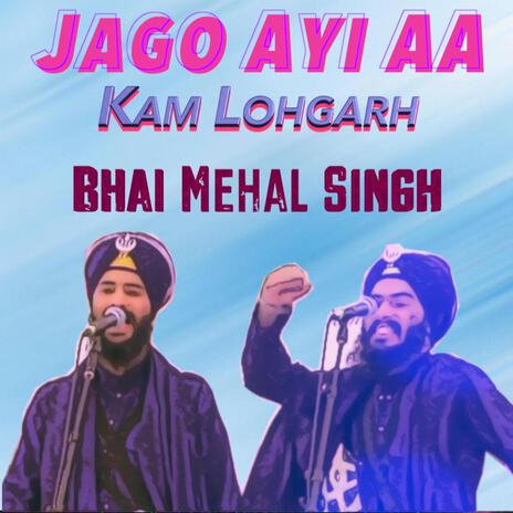 Jago Ayi Aa ft. Bhai Mehal Singh | Boomplay Music