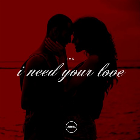 I Need Your Love | Boomplay Music