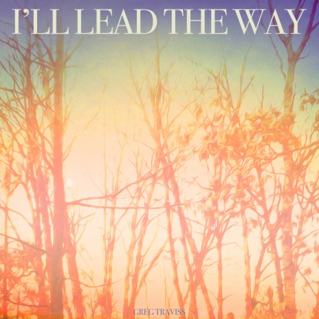 I'll Lead the Way | Boomplay Music