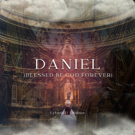 Daniel (Blessed Be God Forever)