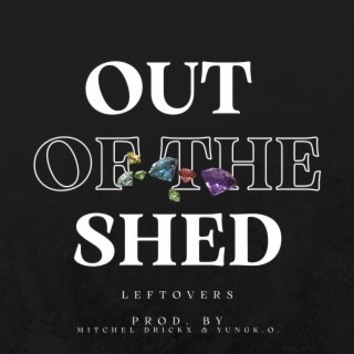 Out of the Shed (Leftovers)