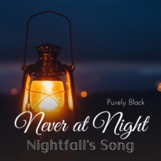 Never at Night - Nightfall's Song