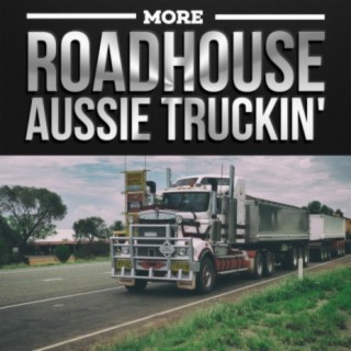 More Roadhouse Aussie Truckin'