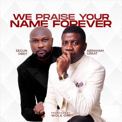 We Praise Your Name Forever ft. Segun Obey | Boomplay Music