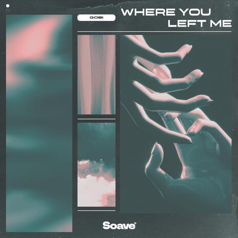 Where You Left Me | Boomplay Music