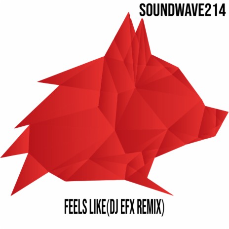 Feels Like (Dj EFX Like I Feel Mix)