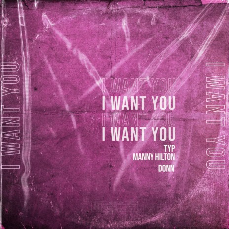 I want you ft. TYP & Manny Hilton