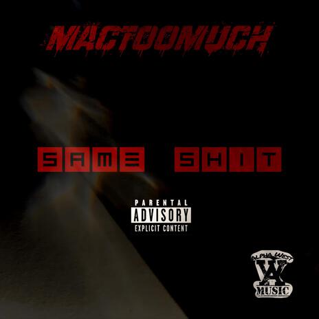 Mactoomuch (Same Shit) | Boomplay Music