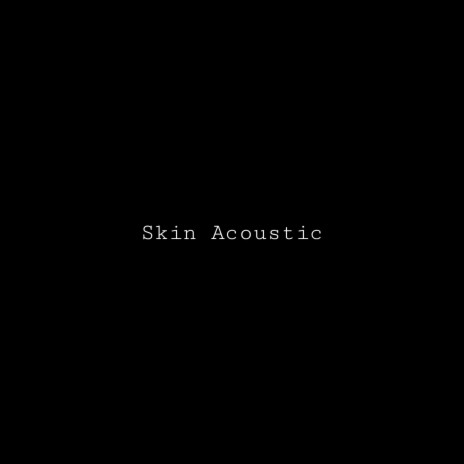 Skin (Acoustic) | Boomplay Music