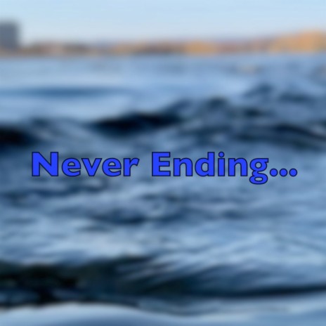 Never Ending...