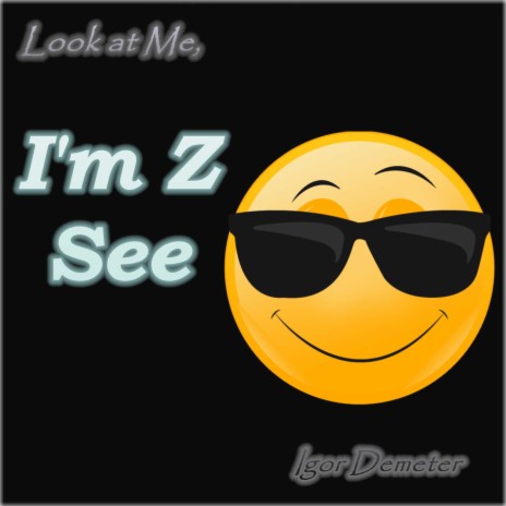 Look at Me, I'm Z See | Boomplay Music