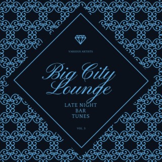 Big City Lounge, Vol. 3 (Late Night Bar Tunes)