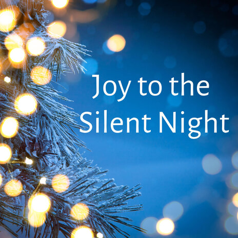 Joy to the Silent Night