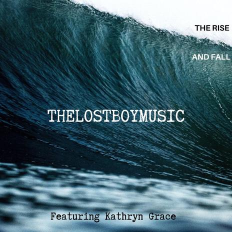 The Rise And Fall ft. Kathryn Grace | Boomplay Music