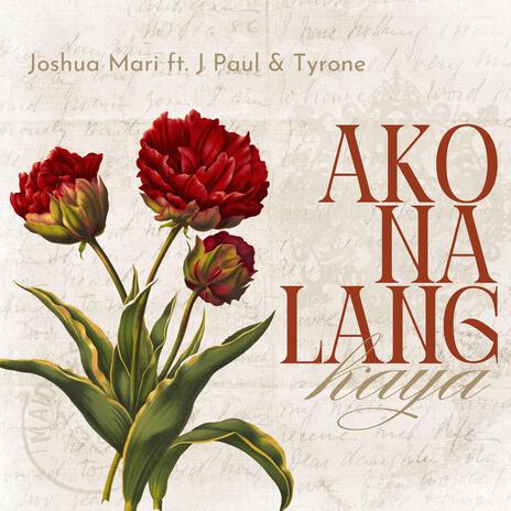 Ako Na Lang Kaya ft. J Paul & Tyrone | Boomplay Music