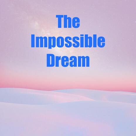 The Impossible Dream | Boomplay Music