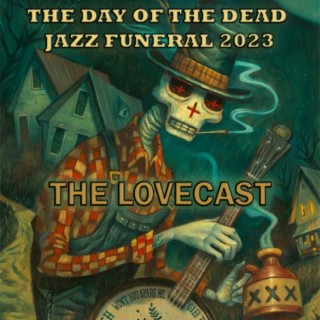 October 28 2023 - The Lovecast with Dave O Rama - CIUT FM - The Day Of The Dead Jazz Funeral 2023