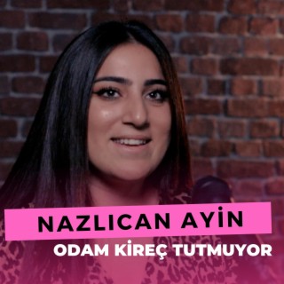 Odam Kireç Tutmuyor (Nazlıcan Ayin)