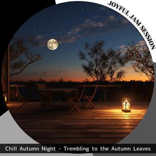 Chill Autumn Night-Trembling to the Autumn Leaves