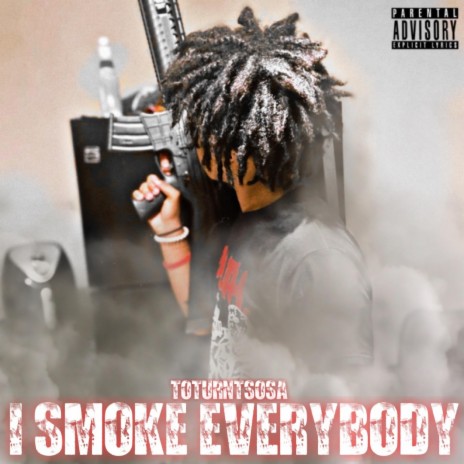 I SMOKE EVERYBODY