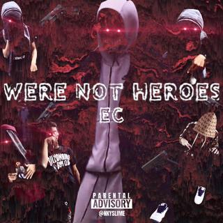 Were Not Heroes